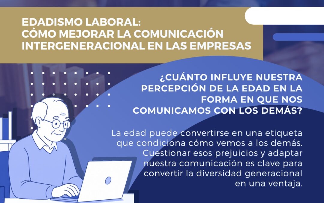Edadismo laboral: 5 claves para mejorar la comunicación intergeneracional en las empresas